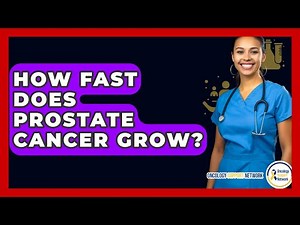 How Fast Does Prostate Cancer Grow? - Oncology Support Network