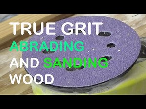 True Grit - Abrading And Sanding