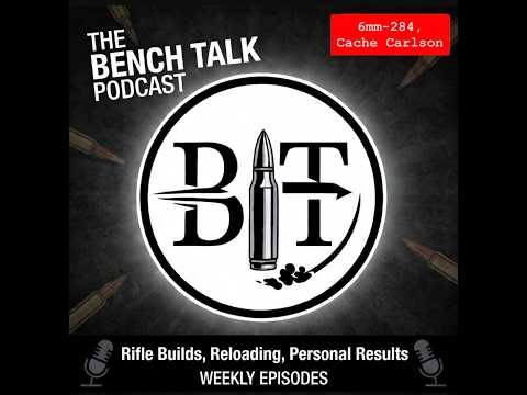 Bench Talk Wildcat Wednesday; The OG Wildcatter Super 6mm Hotrod, The 6mm-284 with Cache Carlson!