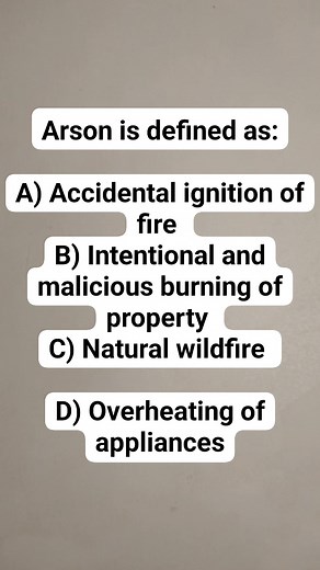 Arson is defined as: A) Accidental ignition of fire | B) Intentional and malicious burning of property | C) Natural wildfire | D) Overheating of appliances #Arson #FireInvestigation #CrimeScene #ForensicAnalysis #LawEnforcement B. | Rosalie Bonye Capin