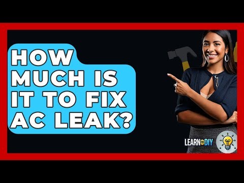How Much Is It to Fix AC Leak? - LearnToDIY360.com