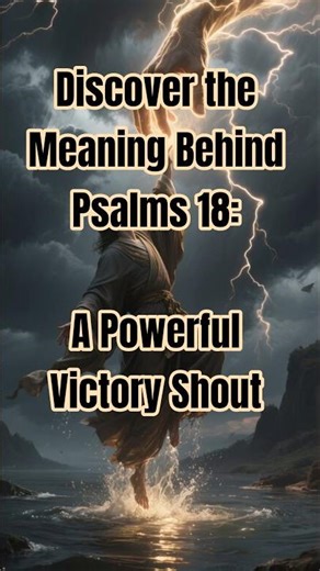 Discover the Meaning Behind Psalms 18: A Powerful Victory Shout