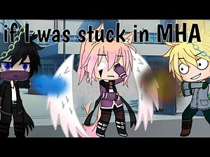 If i was stuck in MHA {gacha club}