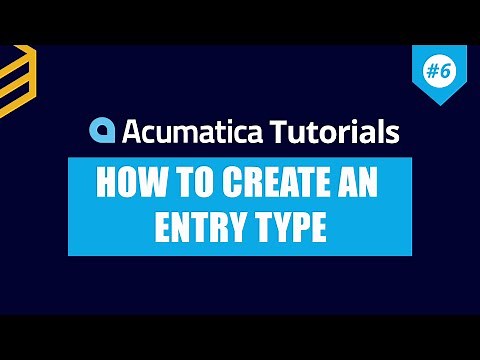 Acumatica Tutorials | Lesson #6: How To Create An Entry Type In Acumatica