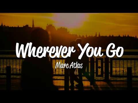 Marc Atlas - Wherever You Go (Lyrics)