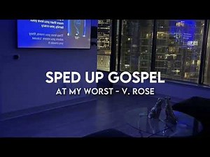 At My worst - V. Rose (sped up)