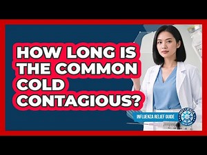 How Long Is The Common Cold Contagious? - Influenza Relief Guide
