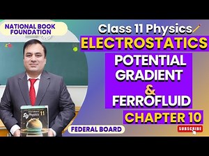 Physics 11 - Potential Gradient & Ferrofluid | Chapter 10 Electrostatics | NBF Lecture 3
