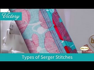 Types of Serger Stitches on the Baby Lock Victory