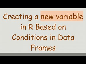 Creating a new variable in R Based on Conditions in Data Frames