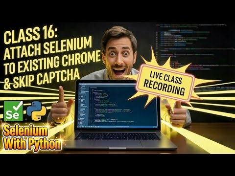 Selenium Python Class 16 LIVE: Attach Selenium to Existing Chrome & Skip CAPTCHA