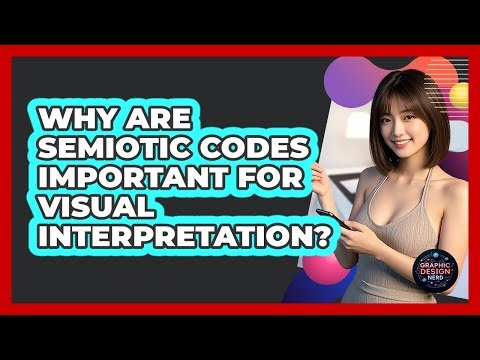 Why Are Semiotic Codes Important For Visual Interpretation?