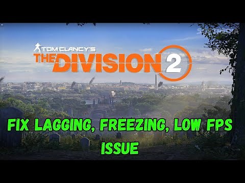 Fix Tom Clancy’s The Division 2 Lagging & Stuttering Issue On PC | Fix Low FPS Drop & Freezing Issue