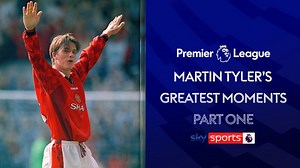 Greatest Premier League moments: Martin Tyler chooses his top 12