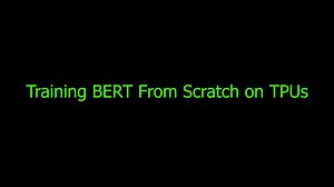 #BERT实战pytorch#02# Training BERT Language Model From Scratch On TPUs