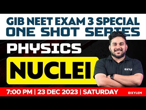 GIB NEET Exam 3 Special One Shot Series | Physics | Nuclei | Xylem NEET
