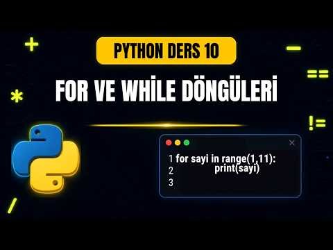Python Ders 10: For ve While Döngüleri (Loop Kavramı)