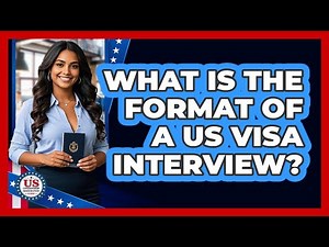 What Is the Format of a US Visa Interview?