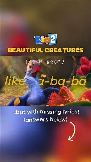 Finish the Lyrics Challenge! - "Beautiful Creatures" from Rio 2