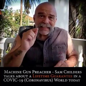 30K views · 275 reactions | MACHINE GUN PREACHER - SAM CHILDERS: Gives us a Strong message about what a Lifetime Guarantee means in a Coronavirus 2020 world today. Great message!!! | Machine Gun Preacher | Facebook