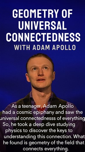 Geometry of Universal Connectedness with Adam Apollo As a teenager, Adam Apollo had a cosmic epiphany and saw the universal connectedness of everything. So, he took a deep dive studying physics to discover the keys to understanding this connection. What he found is geometry of the field that connects everything. 🌐 SacredSoulHealingJourney.com #SacredSoulHealingJourney #UniversalGeometry #CosmicAwakening #SpiritualPhysics #ConnectedConsciousness | Love AURA Magnet