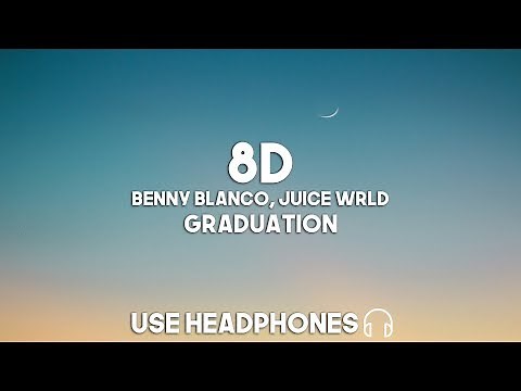 Benny Blanco, Juice WRLD - Graduation (8D Audio)