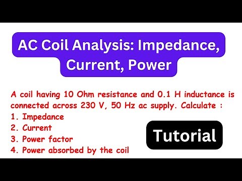 Calculating Impedance, Current, Power Factor and Absorbed Power in an AC Coil: A Step-by-Step Guide