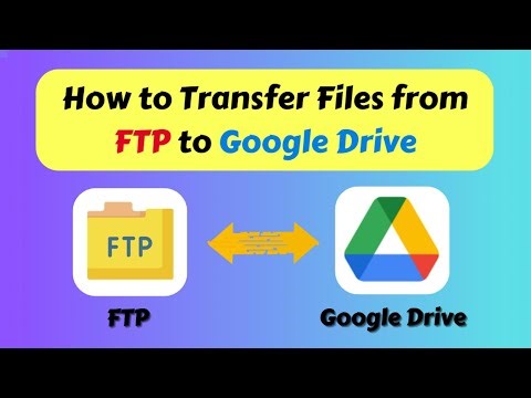 How to Transfer Files from FTP to Google Drive (2025)