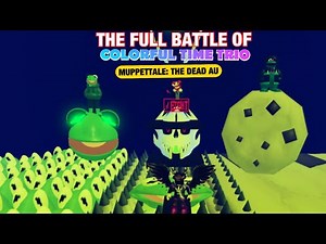 The Full Battle of Colorful Time Trio in Muppettale: The Dead AU!!!