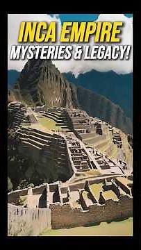 The Legacy of the Inca Empire: Unveiling Ancient Wonders and Achievements