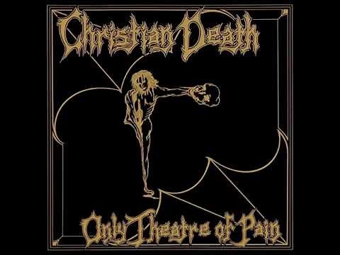 ► Christian Death ► Only Theatre Of Pain