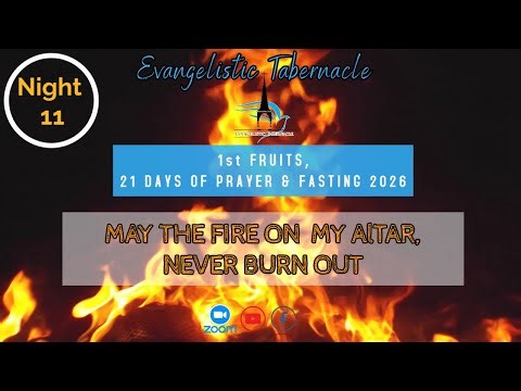 21 days of PRAYER & FASTING : "MAY THE FIRE ON MY ALTAR NEVER BURNS OUT" // Night 11 Evening Session