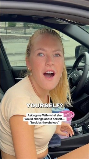 Asking my Wife what she would change about herself..."besides the obvious" 😂