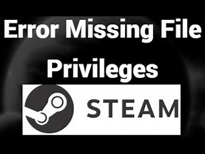 How to Fix "Error Missing File Privileges" in Steam? Quick Solution!