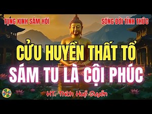 Tụng Kinh Cửu Huyền Thất Tổ - Sám Tu Là Cội Phúc | HT Thích Huệ Duyên