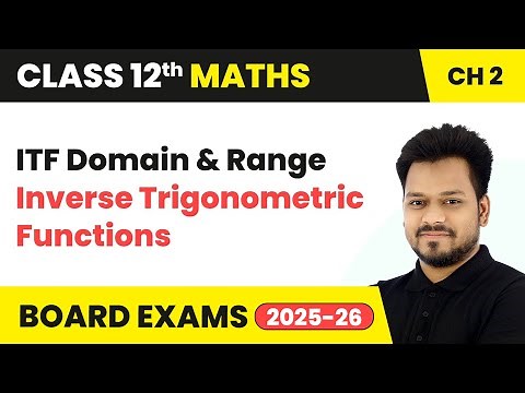 ITF Domain & Range - Inverse Trigonometric Functions | Class 12 Maths Chapter 2 | CBSE 2025-26