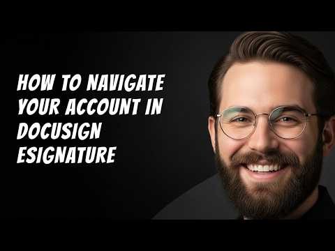 How to Navigate Your Account in Docusign Esignature