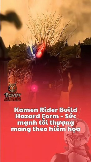 Kamen Rider Build Hazard Form – Sức mạnh tối thượng mang theo hiểm họa #kamenrider #siêunhân #build