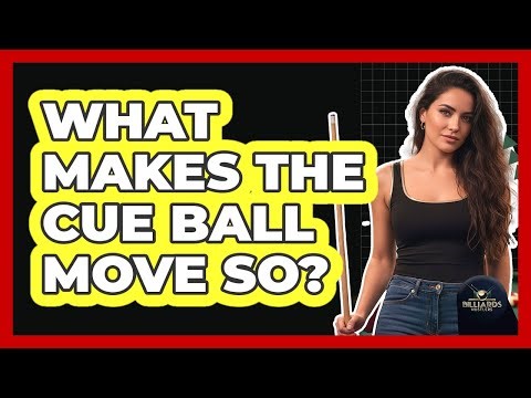 What Makes The Cue Ball Move So?