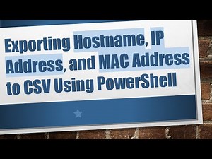 Exporting Hostname, IP Address, and MAC Address to CSV Using PowerShell