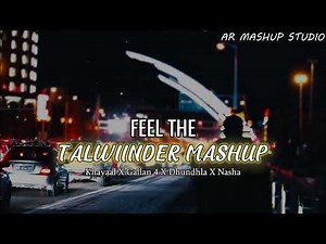 Feel The Talwinder Mashup 2025 | Khayaal X Gallan 4 X Dhundhala X Nasha X Tu by AR MASHUP STUDIO