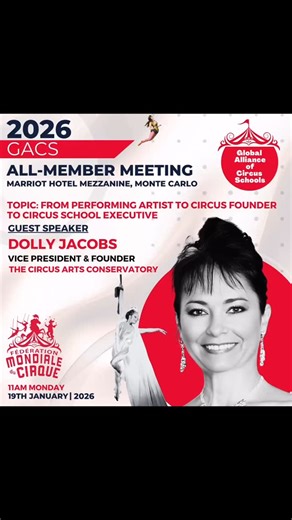 The Global Alliance of Circus Schools (GACS) is pleased to invite all members to the 2026 GACS All-Member Meeting, taking place on Monday, 19 January 2026 at 11:00 AM, at the Marriott Hotel Mezzanine, Monte Carlo. This year’s meeting will focus on the timely and inspiring theme: “From Performing Artist to Circus Founder to Circus School Executive” and are honoured to welcome our guest speaker, Dolly Jacobs, Vice President and Founder of The Circus Arts Conservatory, who will share her remarkable