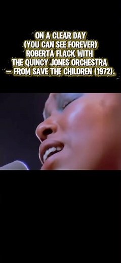 On A Clear Day (You Can See Forever) Roberta Flack with the Quincy Jones Orchestra (1972).