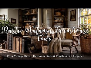 Rustic Autumn Farmhouse Tour 🍂 | Cozy Vintage Decor, Heirloom Finds & Timeless Fall Elegance