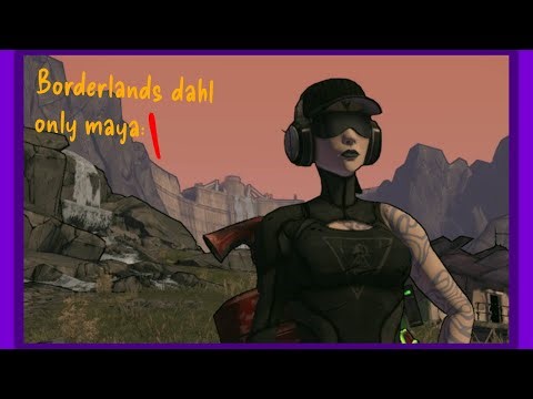 Borderlands maya dahl only stream 1