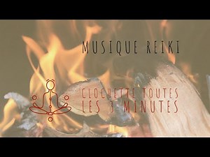 Musique Reiki avec clochette toutes les 3 minutes : Ambiance naturelle méditation [Evening Fire]