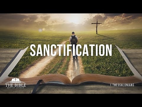 Sanctification | 1 Thessalonians - Lesson 20