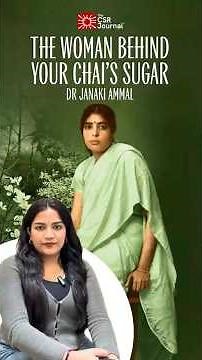 The Woman Behind Your Chai’s Sugar: Dr Janaki Ammal