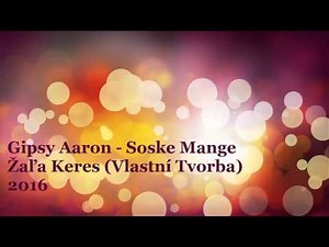 Gipsy Aaron - Soske Mange Žaľa Keres 2016 (Vlastní Tvorba)