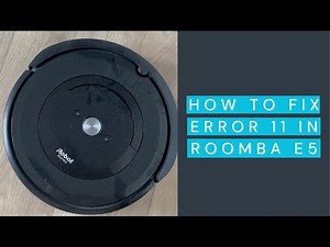 How to Fix Error 11 in Roomba e5 - Troubleshooting Guide